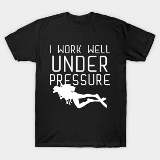 "I work well under pressure" for Scuba Divers T-Shirt